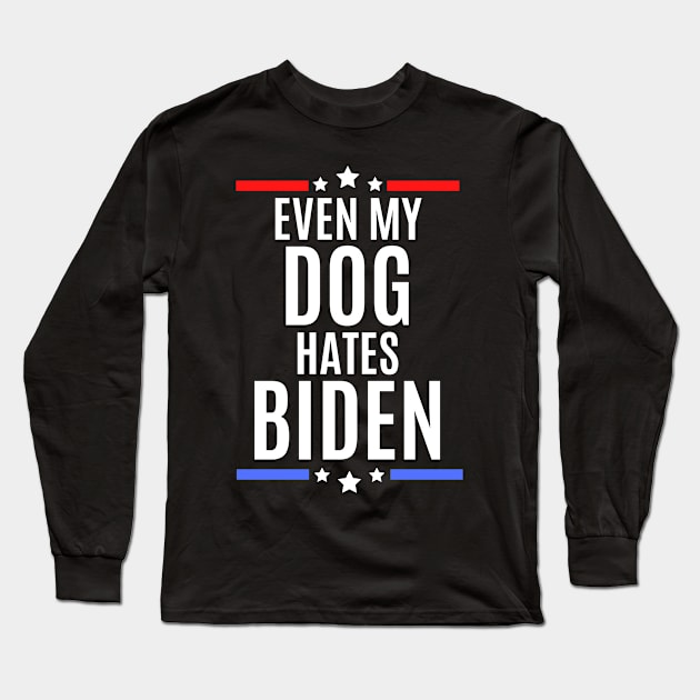 Even my dog hates biden - joe biden sucks Long Sleeve T-Shirt by MerchByThisGuy